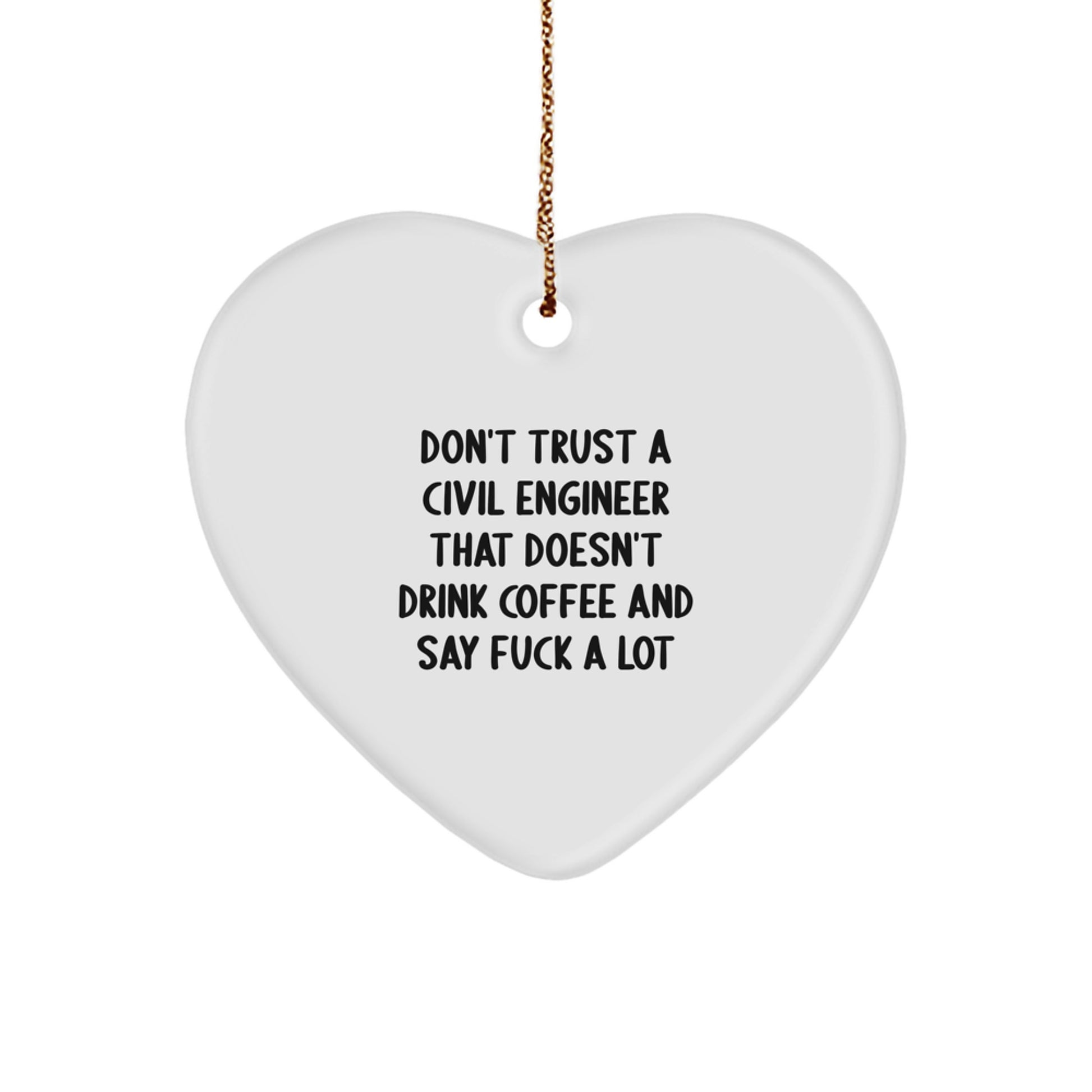 Funny Civil Engineer Heart Ornament Gifts for Men from Family, Don't Trust a Civil Engineer Who Doesn't Drink Coffee and Say F Words, Unique Christmas Unique Gifts for Civil Engineers - Image 1