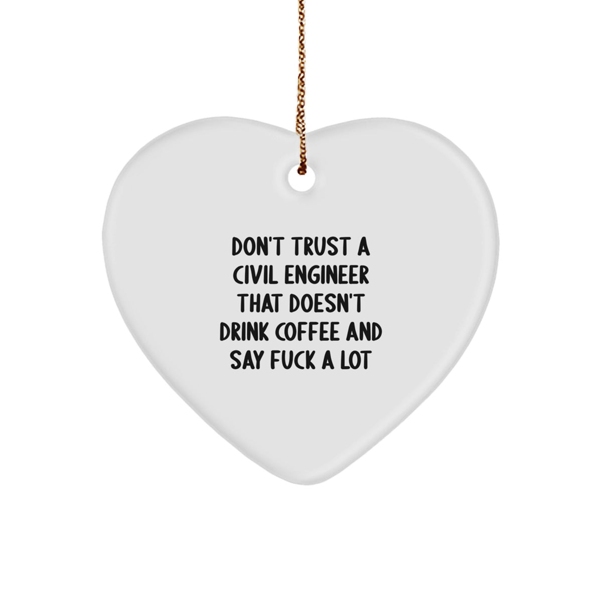 Funny Civil Engineer Heart Ornament Gifts for Men from Family, Don't Trust a Civil Engineer Who Doesn't Drink Coffee and Say F Words, Unique Christmas Unique Gifts for Civil Engineers - Image 1