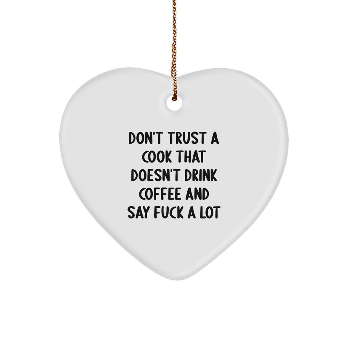 Funny Cook Gifts from Friends, Christmas Unique Heart Ornaments for Cooks, Don't Trust A Cook That Doesn't Drink Coffee And Say 'F--k A Lot' - Image 1