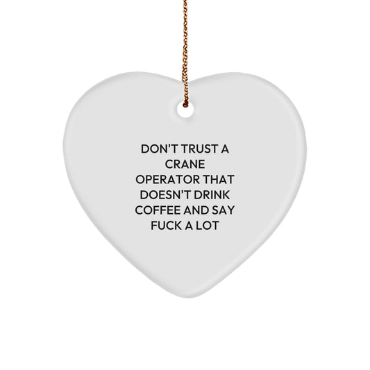 Funny Crane Operator Gifts from Friends - 'Don't Trust A Crane Operator That Doesn't Drink Coffee And Say F--k A Lot' Heart Ornament for Christmas - Image 1