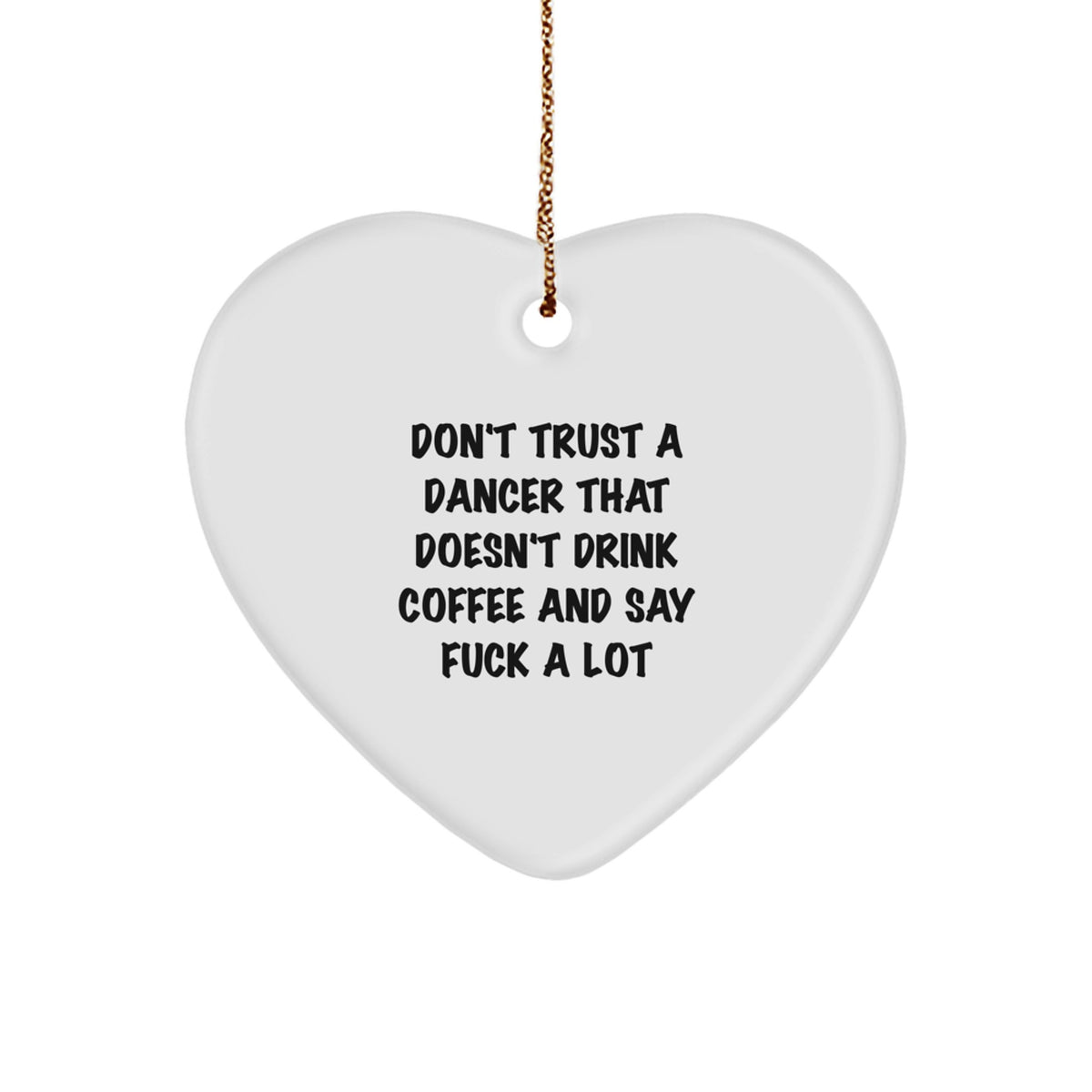 Funny Dancer Gifts from Friends, Heart Ornament Don't Trust A Dancer That Doesn't Drink Coffee And Say F--k A Lot for Women, Christmas Unique - Image 1