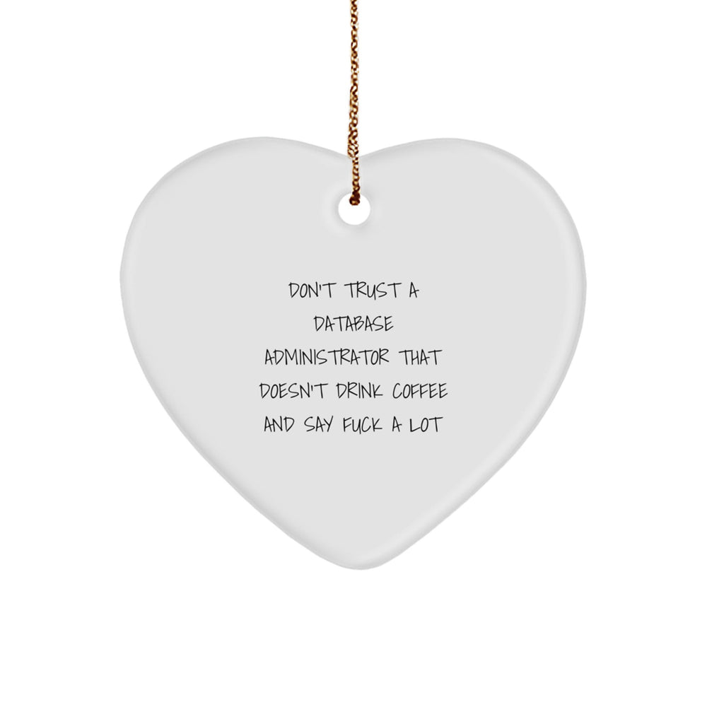Funny Database Administrator Gifts, Don't Trust A Database Administrator That Doesn't Drink Coffee And Say 'F--k A Lot', Heart Ornament for Christmas - Image 1