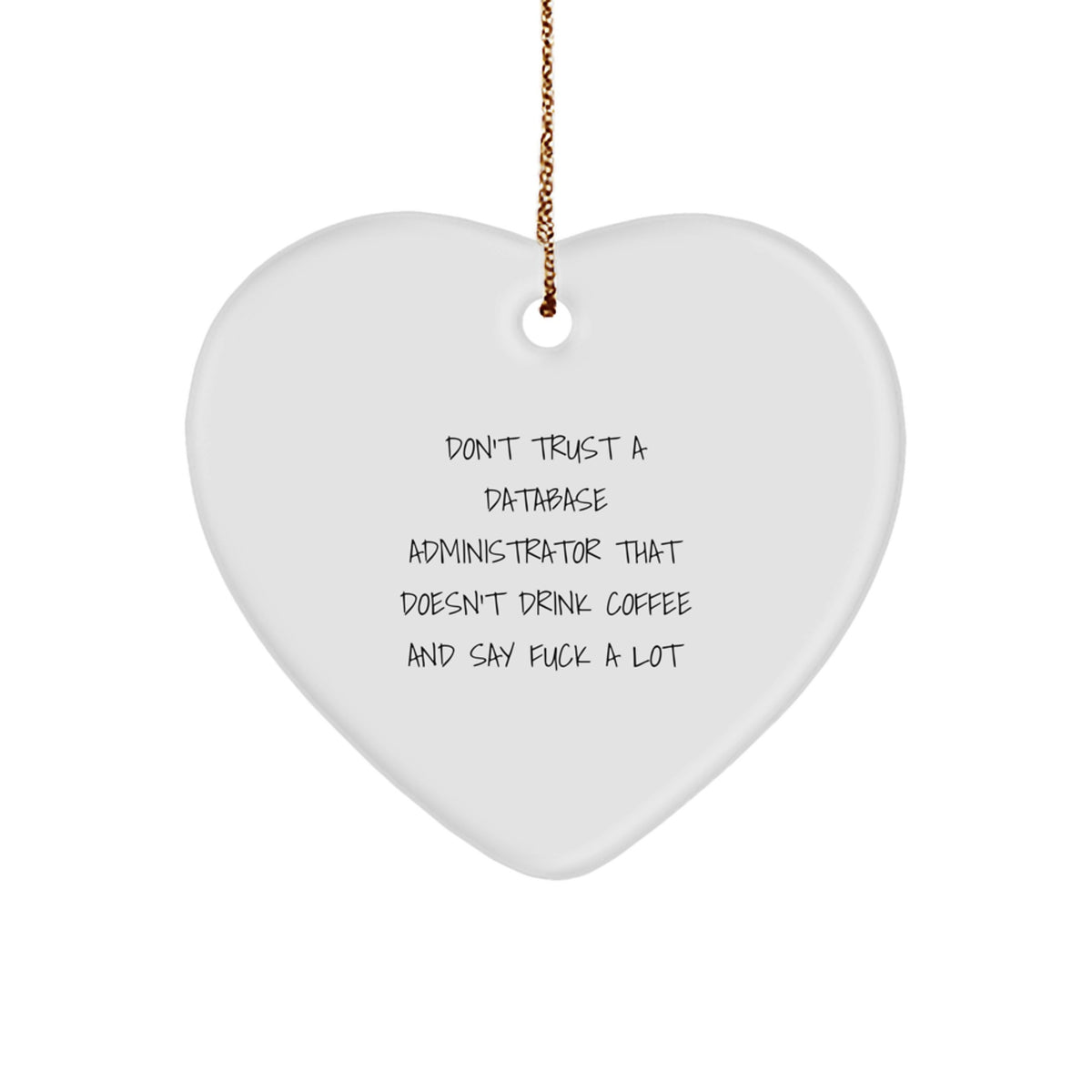 Funny Database Administrator Gifts, Don't Trust A Database Administrator That Doesn't Drink Coffee And Say 'F--k A Lot', Heart Ornament for Christmas - Image 1