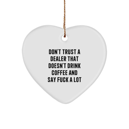 Funny Dealer Gifts: 'Don't Trust A Dealer That Doesn't Drink Coffee And Say F--k A Lot' Heart Ornament, White, 2.75' Tall, Perfect for Dealers, Men, Women, Friends, Coworkers, Family - Image 1
