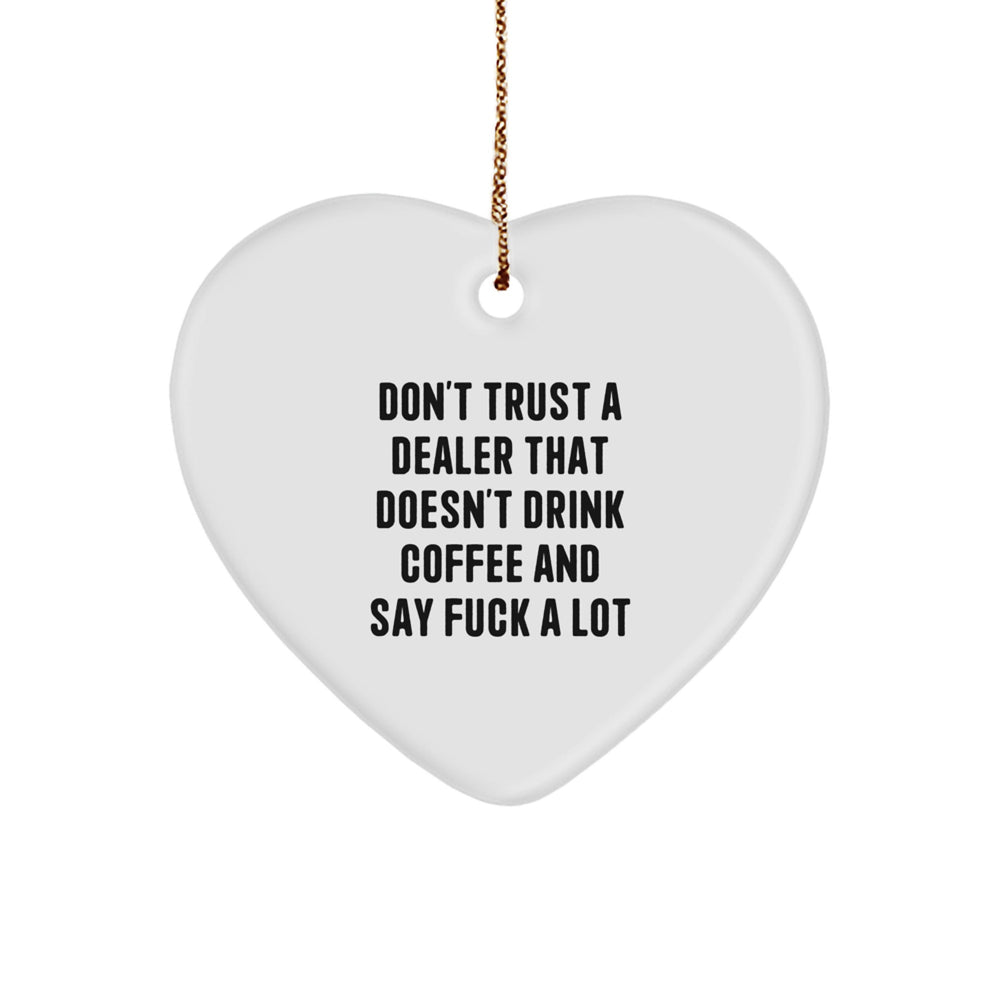 Funny Dealer Gifts: 'Don't Trust A Dealer That Doesn't Drink Coffee And Say F--k A Lot' Heart Ornament, White, 2.75' Tall, Perfect for Dealers, Men, Women, Friends, Coworkers, Family - Image 1