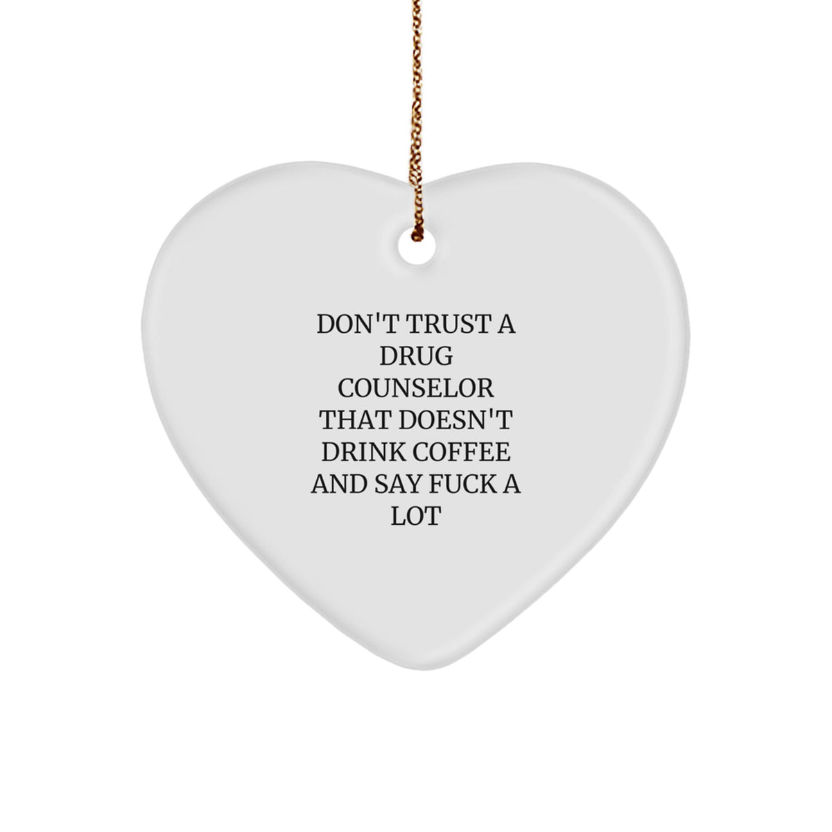 Funny Drug Counselor Gifts from Friends for Christmas - Don't Trust a Coffee-Loving Counselor - Heart Ornament - Image 1