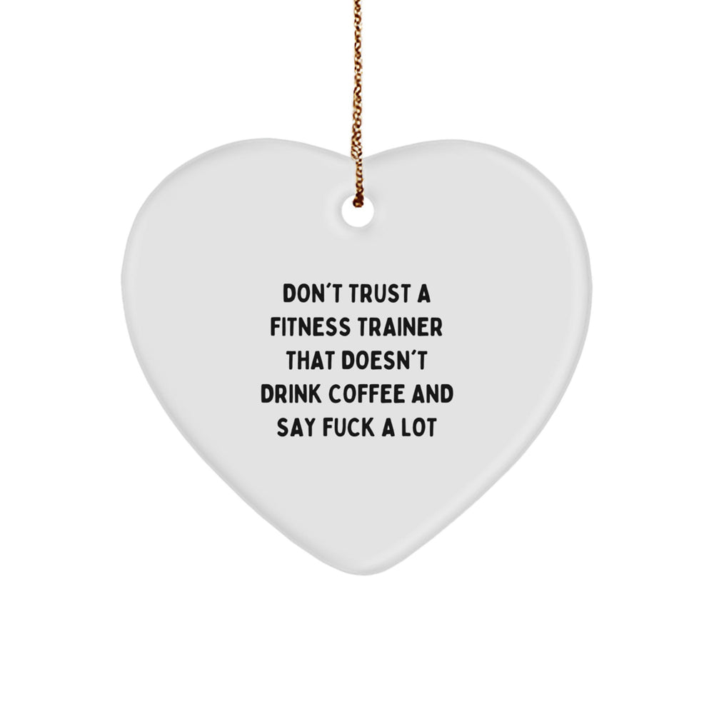 Funny Fitness Trainer Gifts, 'Don't Trust A Fitness Trainer That Doesn't Drink Coffee And Say F--k A Lot' Heart Ornament for Christmas, Gifts from Friends, Coworkers, or Family - Image 1