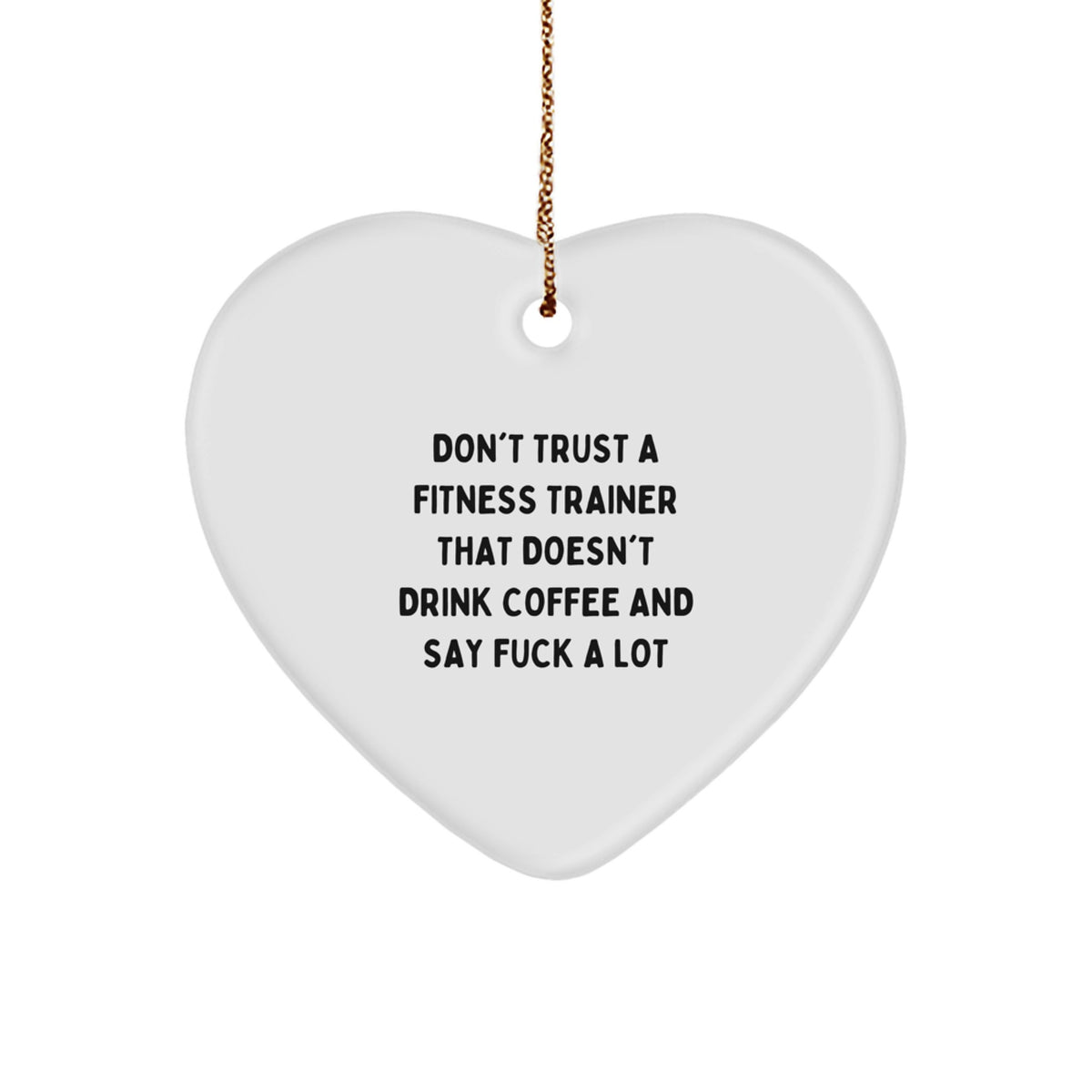 Funny Fitness Trainer Gifts, 'Don't Trust A Fitness Trainer That Doesn't Drink Coffee And Say F--k A Lot' Heart Ornament for Christmas, Gifts from Friends, Coworkers, or Family - Image 1