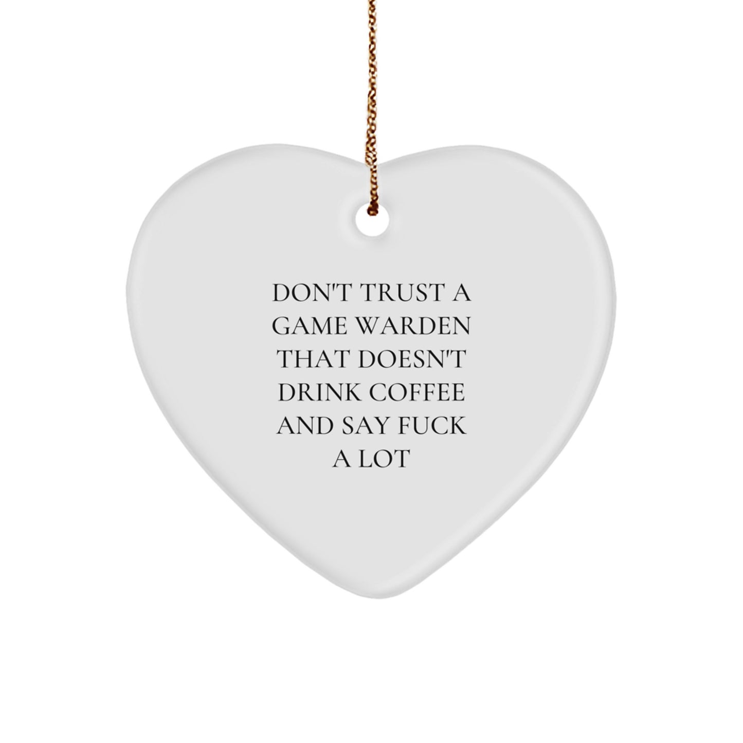 Funny Game Warden Gifts, Heart Ornament for Christmas, Don't Trust a Game Warden Without a Cup of Coffee, Gifts from Friends to Game Wardens - Image 1