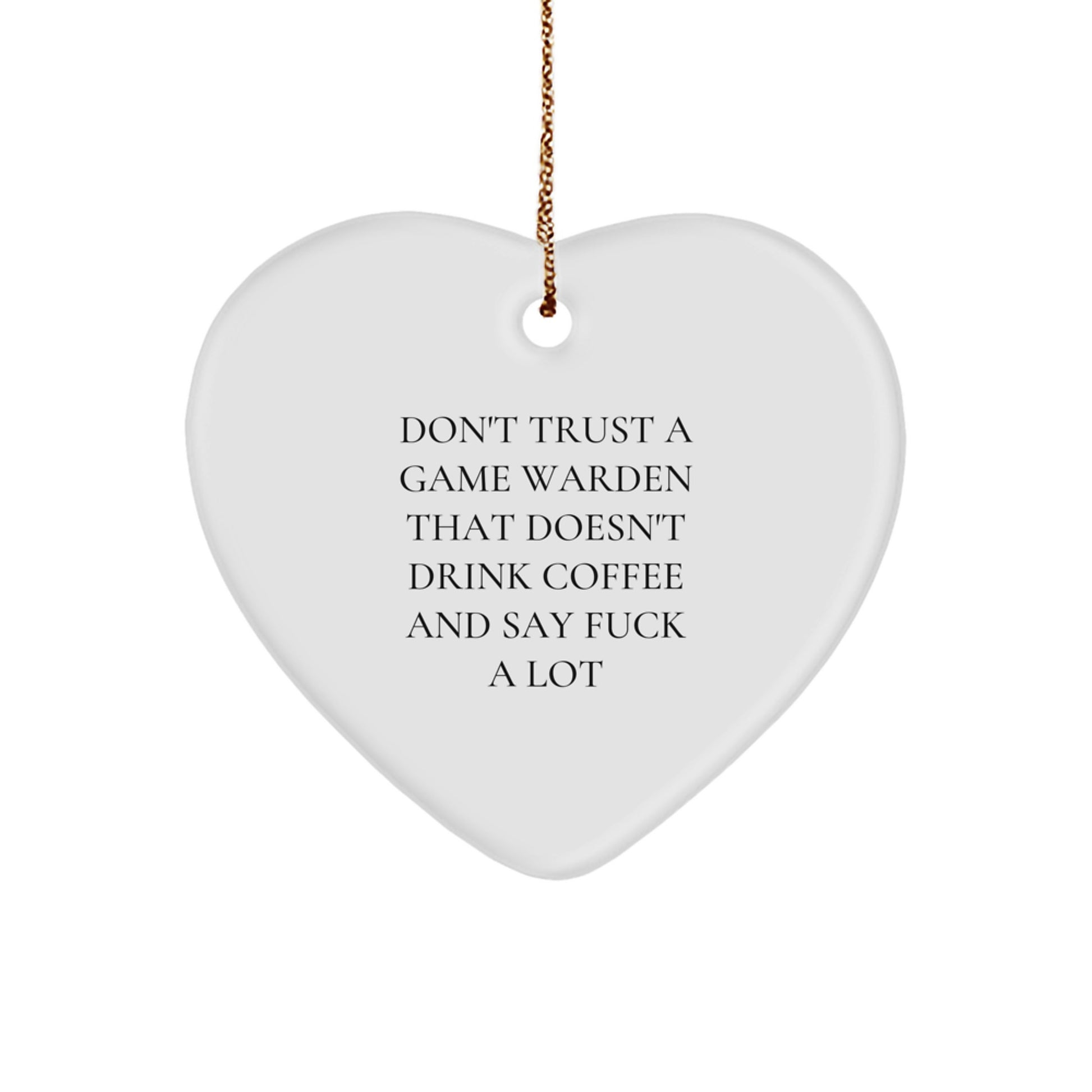 Funny Game Warden Gifts, Heart Ornament for Christmas, Don't Trust a Game Warden Without a Cup of Coffee, Gifts from Friends to Game Wardens - Image 1