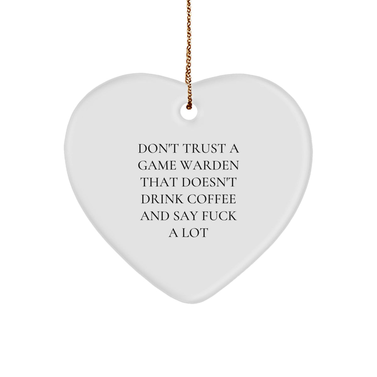 Funny Game Warden Gifts, Heart Ornament for Christmas, Don't Trust a Game Warden Without a Cup of Coffee, Gifts from Friends to Game Wardens - Image 1