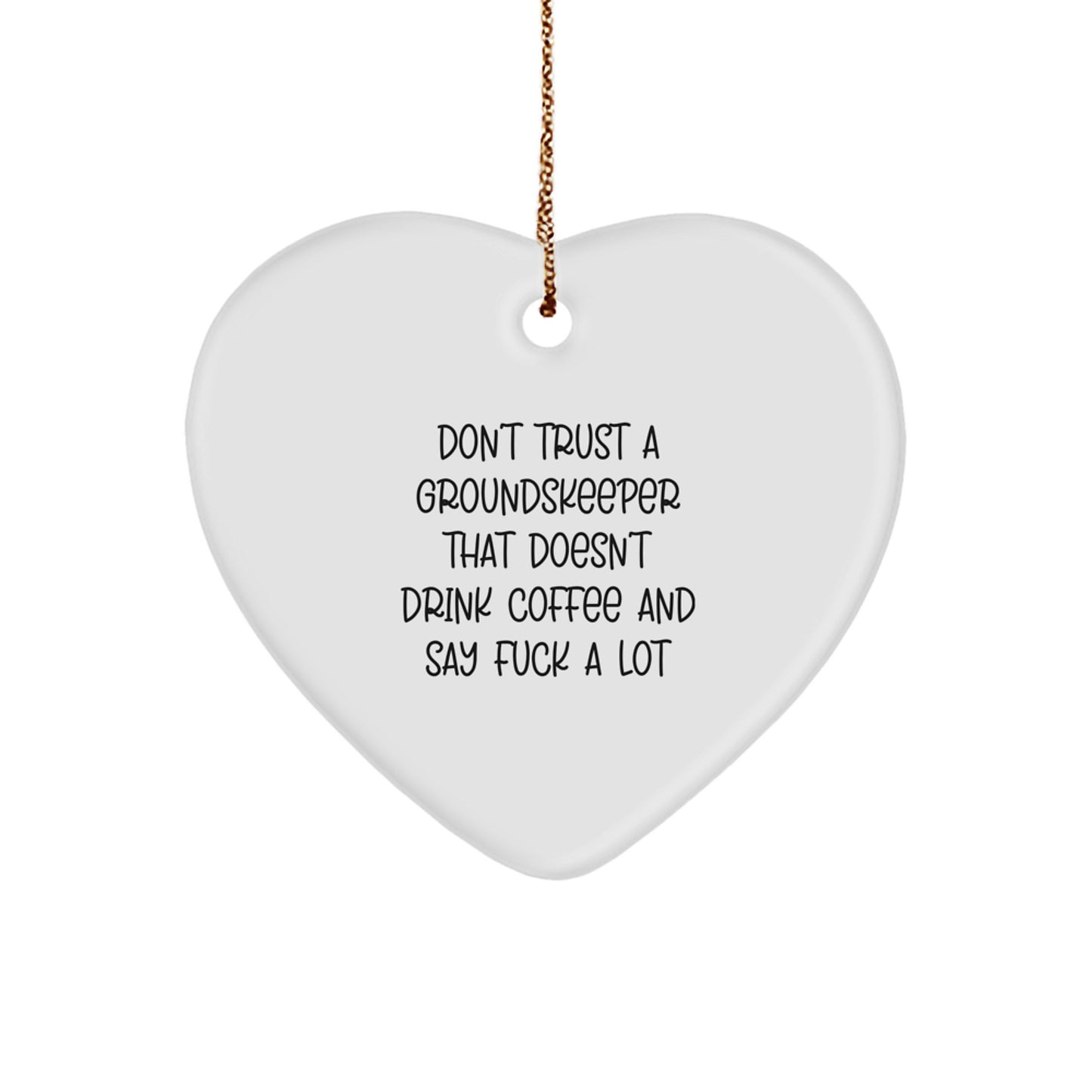 Funny groundskeeper Gifts, Heart Ornament with Coffee Lover Quote, 'Don't Trust A groundskeeper That Doesn't Drink Coffee And Say F--k A Lot', Christmas Unique Gifts for Men from Friends - Image 1