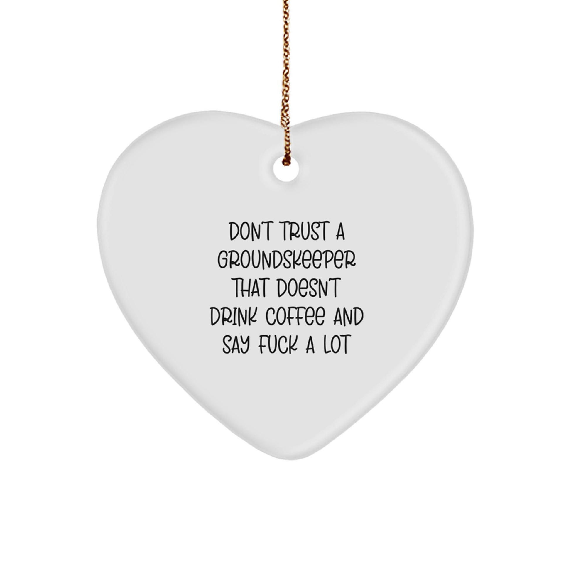 Funny groundskeeper Gifts, Heart Ornament with Coffee Lover Quote, 'Don't Trust A groundskeeper That Doesn't Drink Coffee And Say F--k A Lot', Christmas Unique Gifts for Men from Friends - Image 1