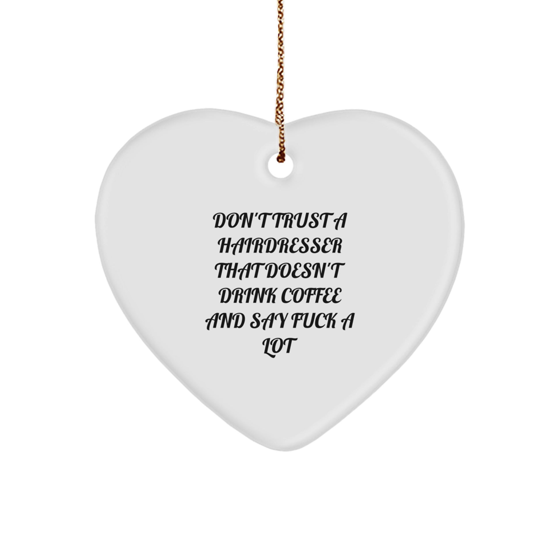 Funny Hairdresser Gifts from Men to Hairdresser - Don't Trust A Hairdresser, Heart Ornament for Christmas - Image 1