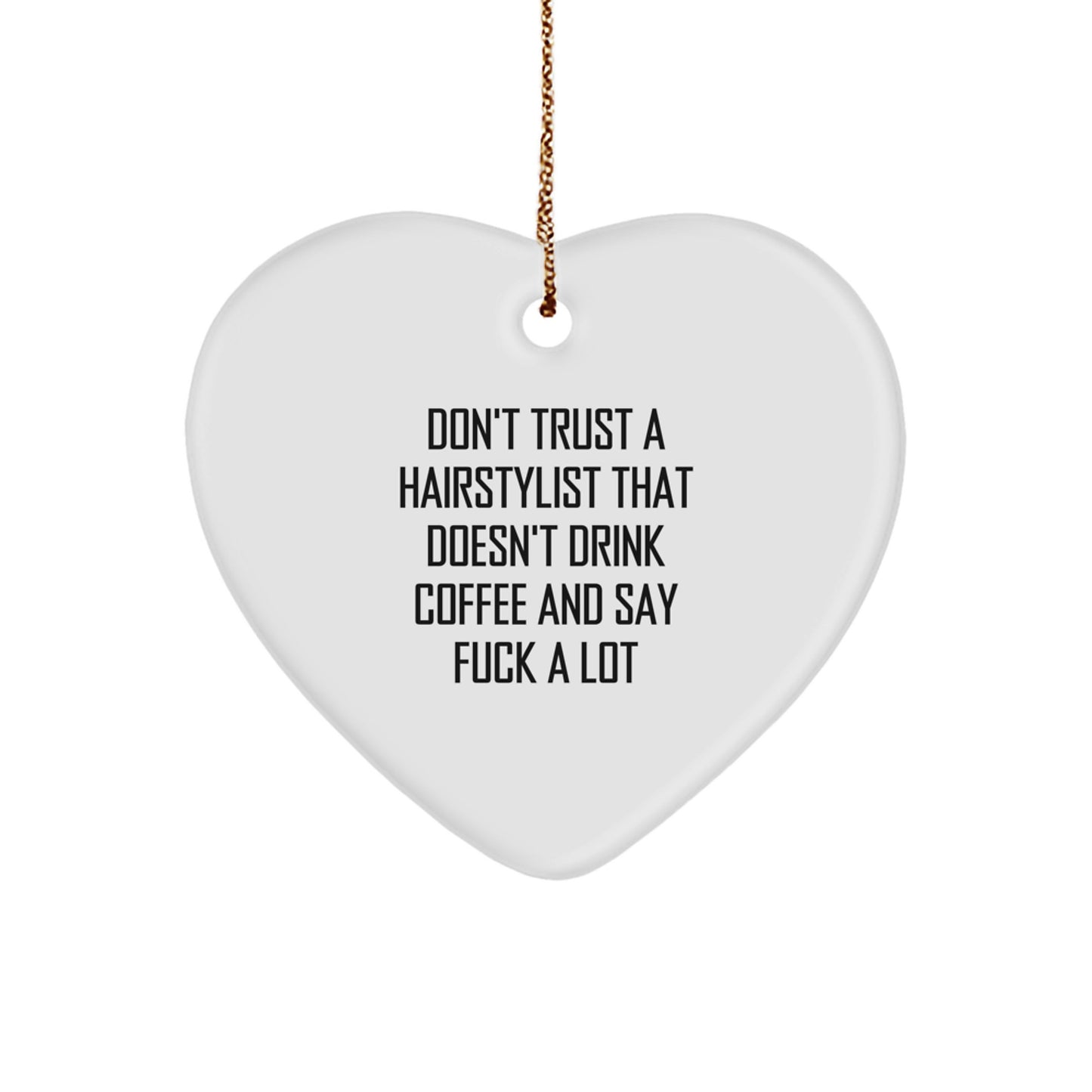 Funny Hairstylist Gifts from Friends - Don't Trust A Hairstylist That Doesn't Drink Coffee And Say 'F--k A Lot' - Christmas Heart Ornament - Image 1