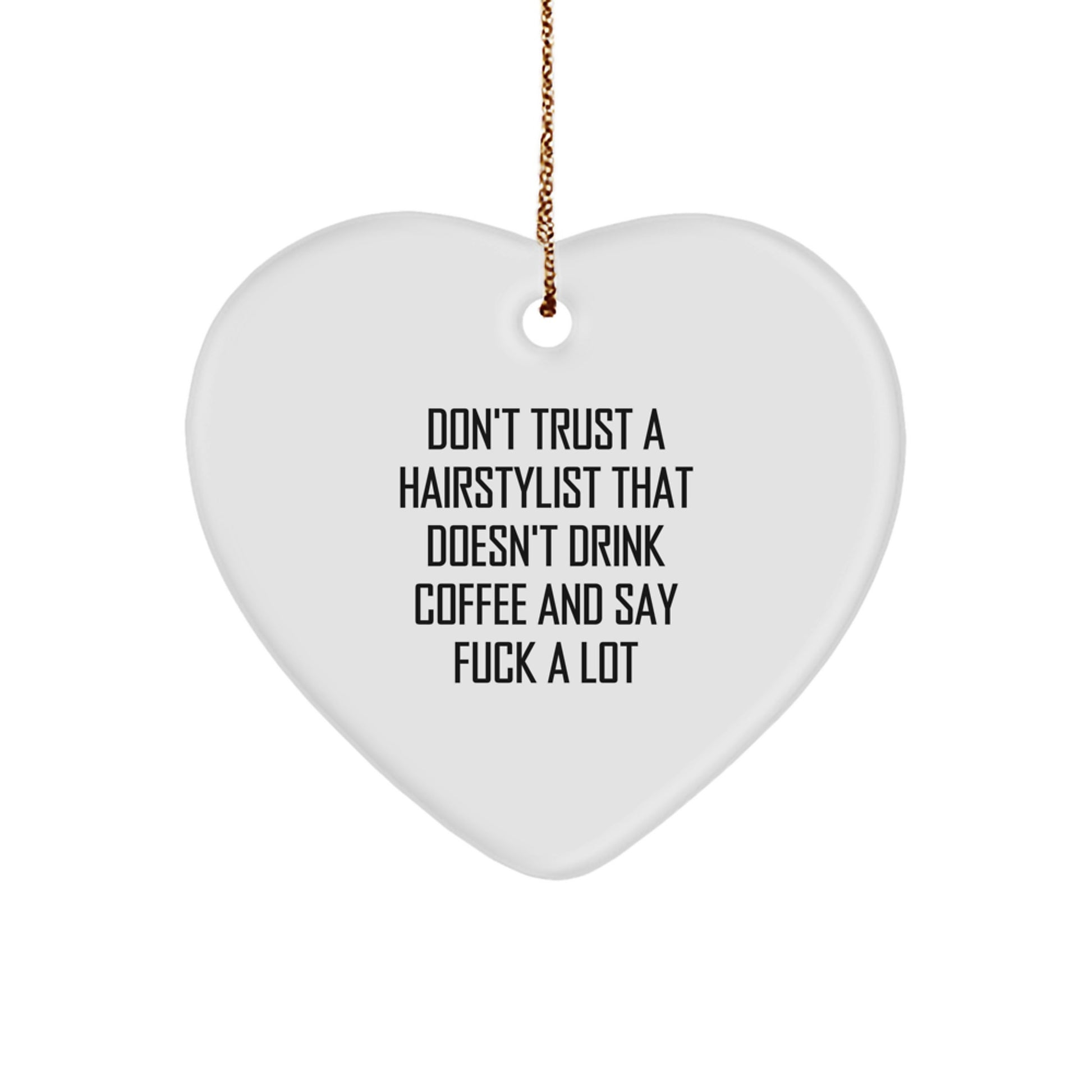 Funny Hairstylist Gifts from Friends - Don't Trust A Hairstylist That Doesn't Drink Coffee And Say 'F--k A Lot' - Christmas Heart Ornament - Image 1
