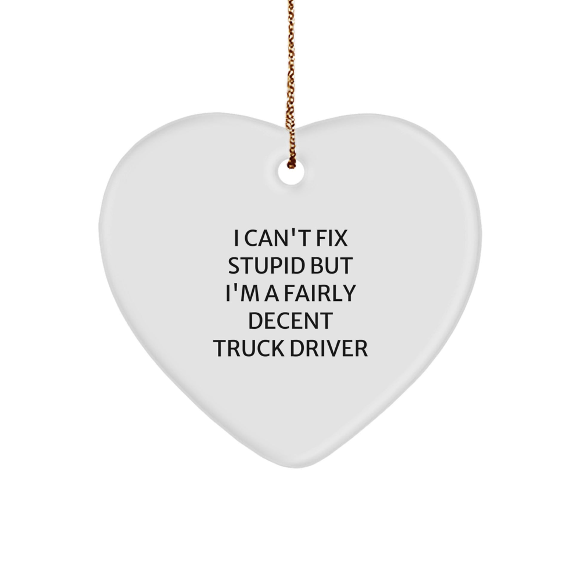 Fun Truck Driver Gifts from Friends - I Can't Fix Stupid But I'm A Fairly Decent Truck Driver Heart Ornament, Christmas Unique Presents for Men, Women, Coworkers, Family - Image 1