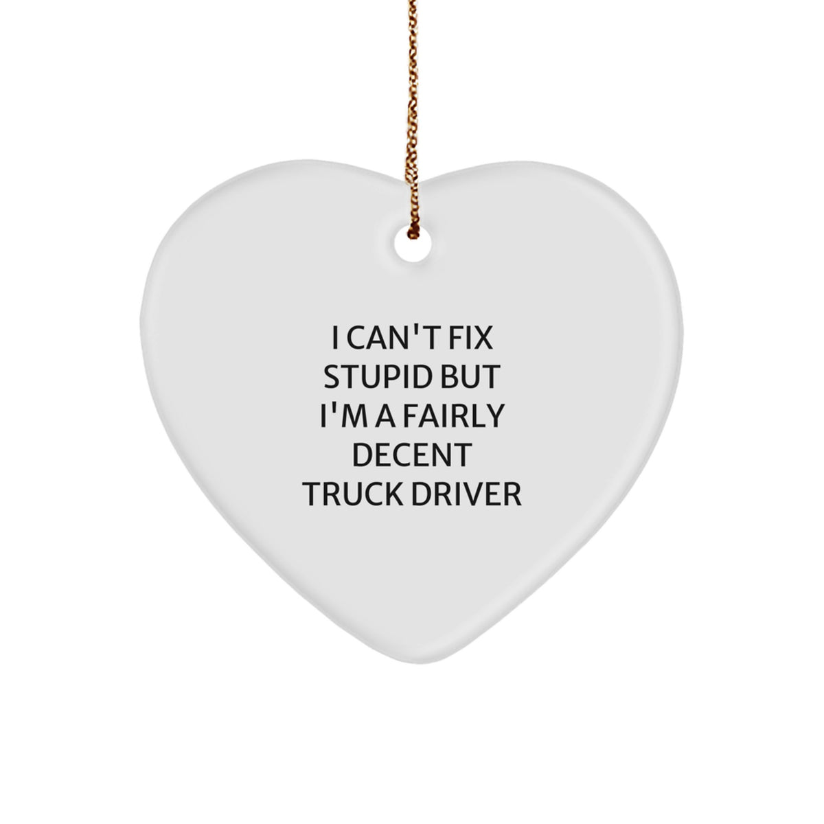 Fun Truck Driver Gifts from Friends - I Can't Fix Stupid But I'm A Fairly Decent Truck Driver Heart Ornament, Christmas Unique Presents for Men, Women, Coworkers, Family - Image 1