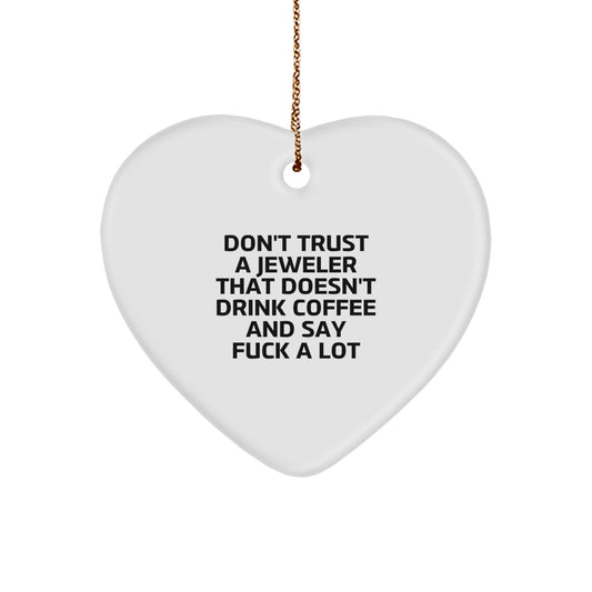 Funny Jeweler Gifts from Friends for Christmas, Heart Ornament with 'Don't Trust A Jeweler That Doesn't Drink Coffee And Say F--k A Lot' Quote, Perfect for Men or Women - Image 1