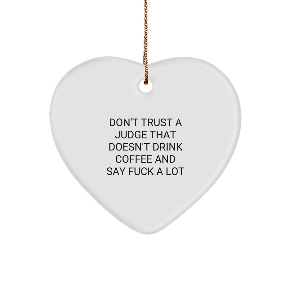 Funny Judge Heart Ornament, Don't Trust A Judge That Doesn't Drink Coffee And Say 'F--k A Lot' Gifts from Friends to Family, Christmas Unique Judge Gifts - Image 1