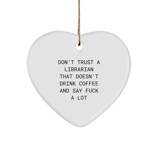 Funny Librarian Gifts from Friends for Librarians - Heart Ornament with Quote 'Don't Trust A Librarian That Doesn't Drink Coffee And Say F--k A Lot' - Christmas Unique Gifts - Image 1