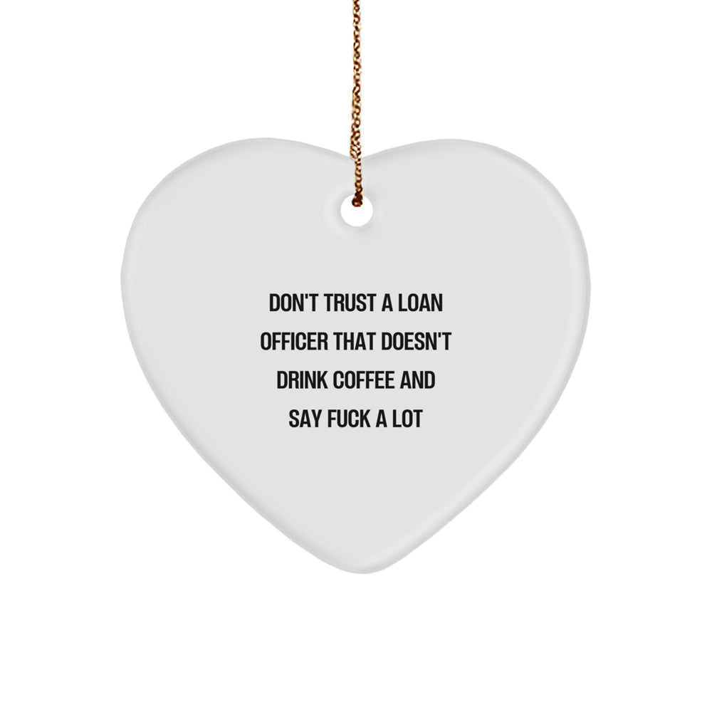 Funny Loan Officer Gifts from Friends and Family - Heart Ornament for Men or Women with 'Don't Trust' Quote, Unique Christmas Unique Gifts - Image 1