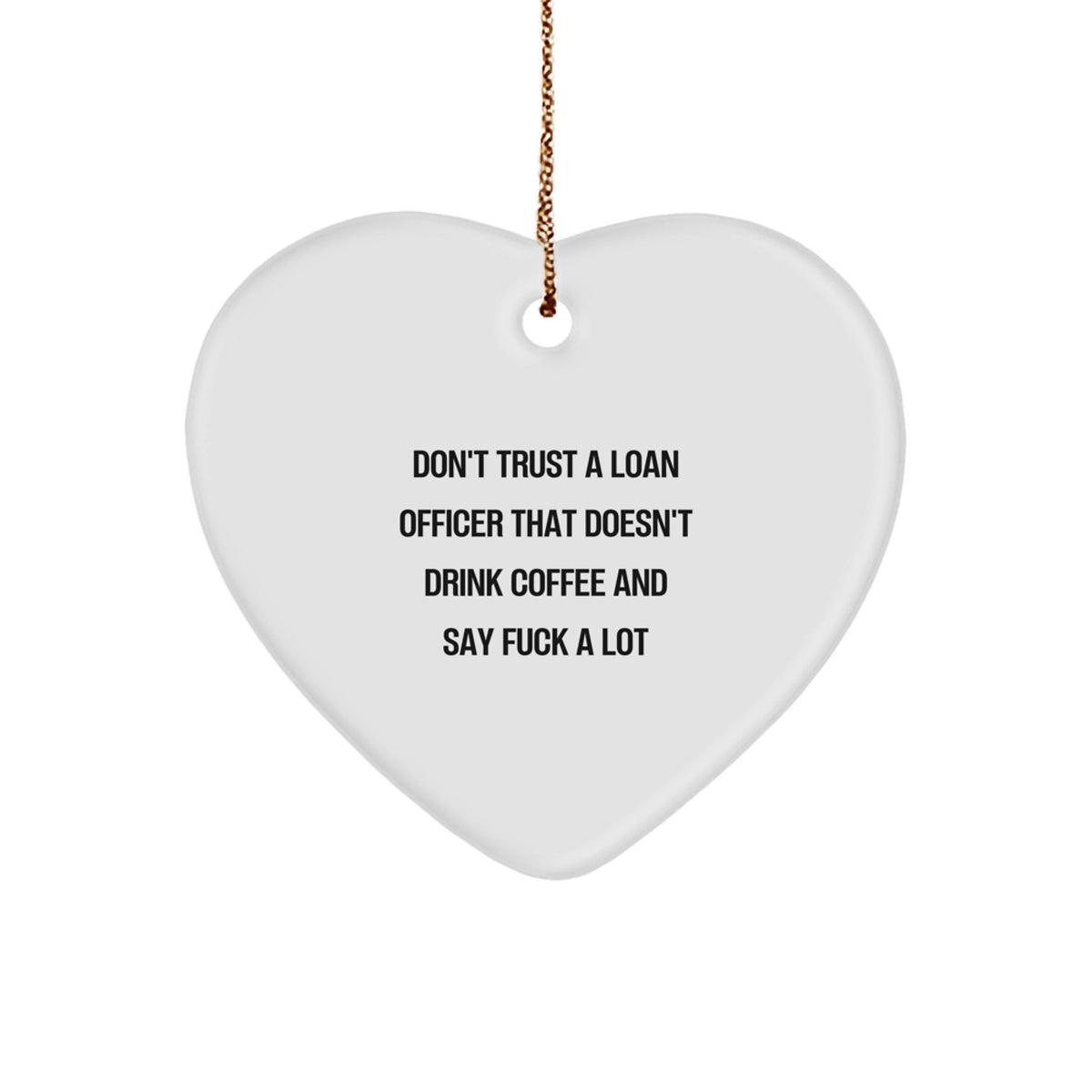 Funny Loan Officer Gifts from Friends and Family - Heart Ornament for Men or Women with 'Don't Trust' Quote, Unique Christmas Unique Gifts - Image 1