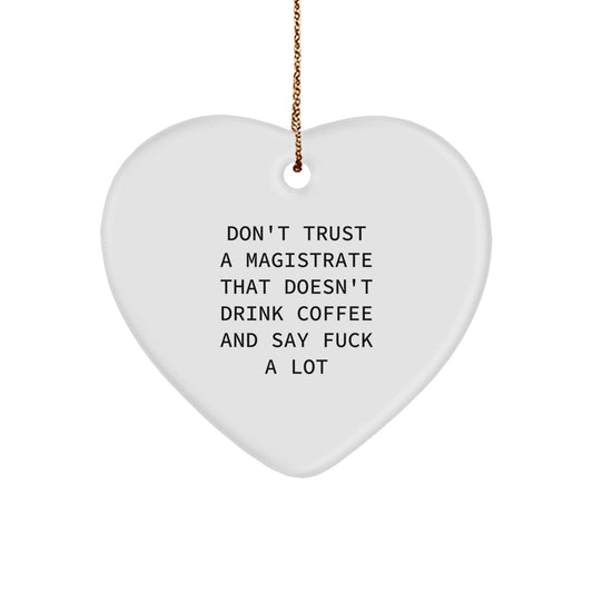 Funny Magistrate Gifts - 'Don't Trust A Magistrate That Doesn't Drink Coffee And Say F--k A Lot' Heart Ornament for Christmas, Gifts from Friends, Gifts for Magistrates - Image 1