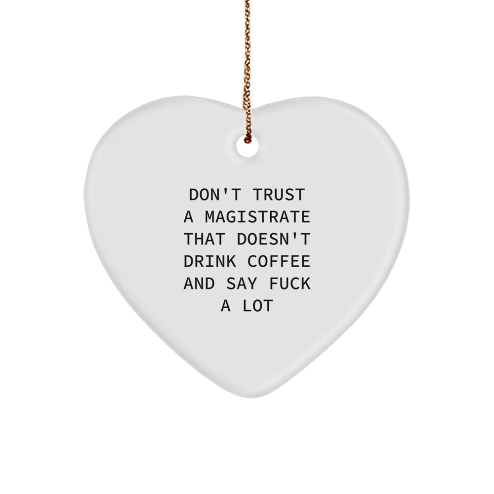 Funny Magistrate Gifts - 'Don't Trust A Magistrate That Doesn't Drink Coffee And Say F--k A Lot' Heart Ornament for Christmas, Gifts from Friends, Gifts for Magistrates - Image 1