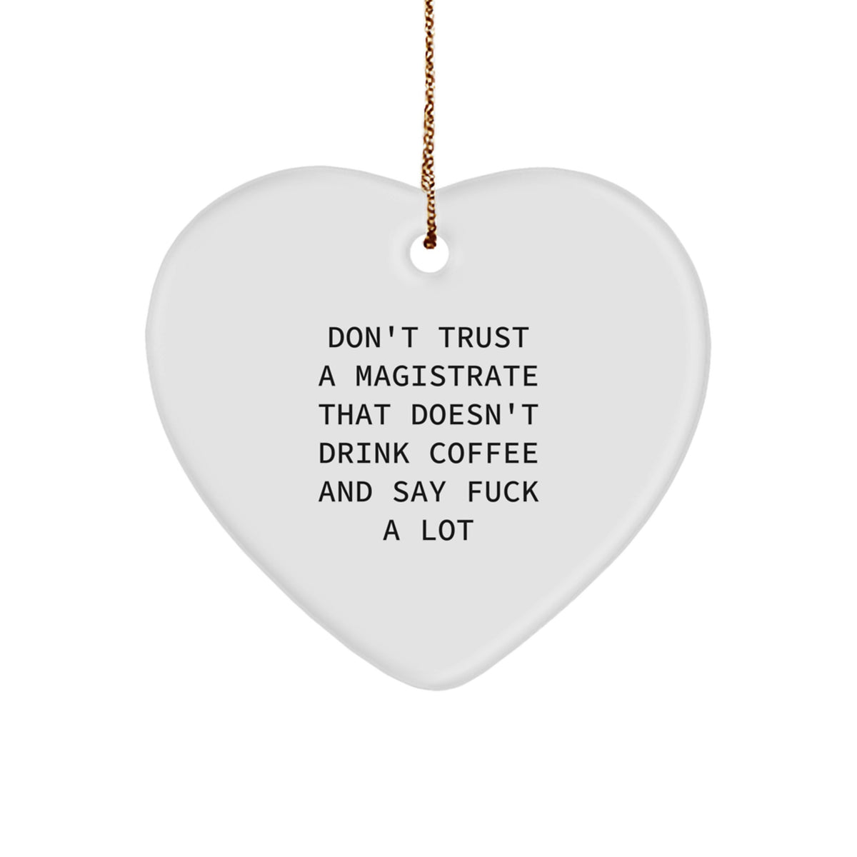 Funny Magistrate Gifts - 'Don't Trust A Magistrate That Doesn't Drink Coffee And Say F--k A Lot' Heart Ornament for Christmas, Gifts from Friends, Gifts for Magistrates - Image 1