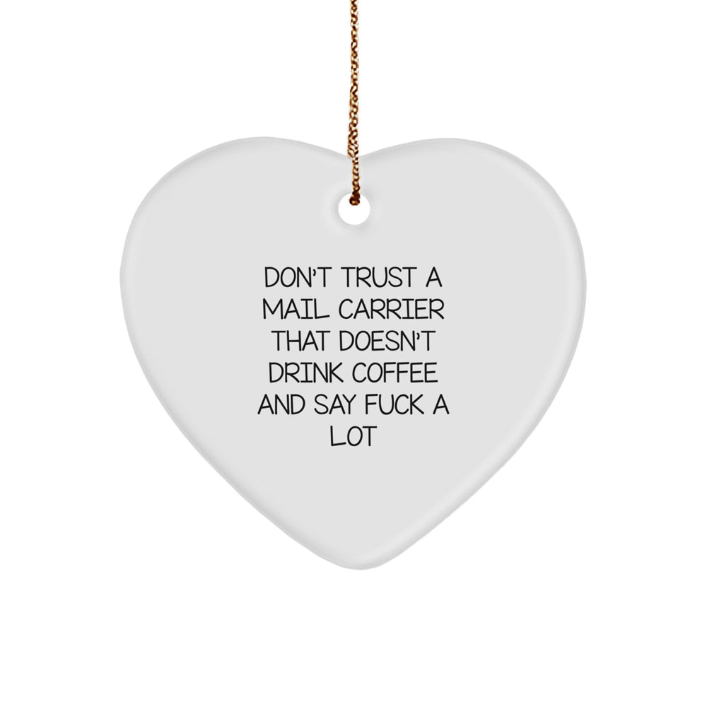 Funny Mail Carrier Gifts from Friends for Christmas Unique Heart Ornament, 'Don't Trust A Mail Carrier That Doesn't Drink Coffee And Say F--k A Lot' - Image 1