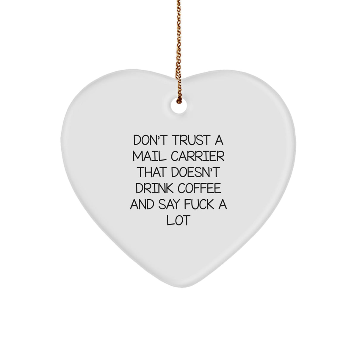 Funny Mail Carrier Gifts from Friends for Christmas Unique Heart Ornament, 'Don't Trust A Mail Carrier That Doesn't Drink Coffee And Say F--k A Lot' - Image 1