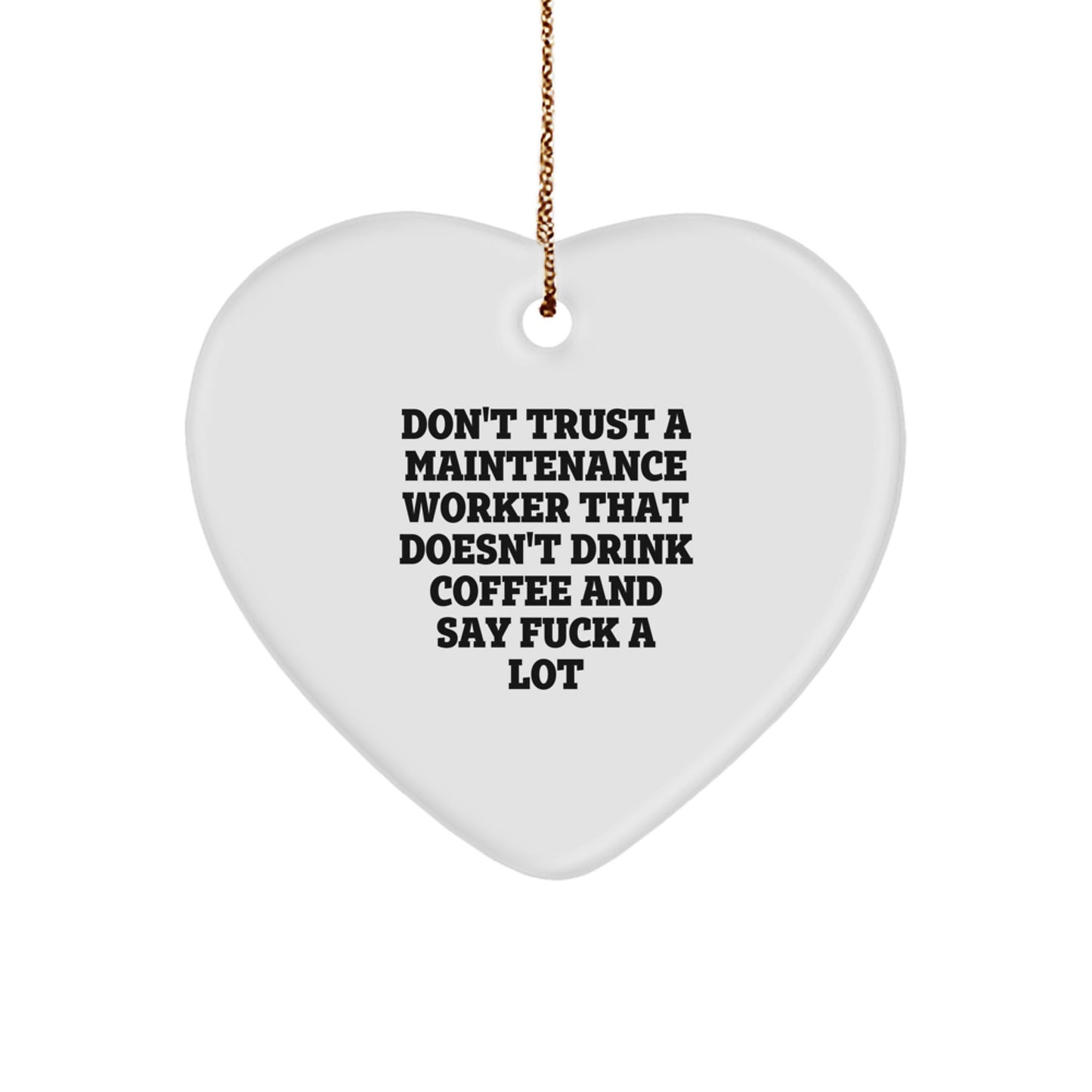 Funny Maintenance Worker Gifts from Friends for Christmas - Heart Ornament with 'Don't Trust...' Quote - Image 1