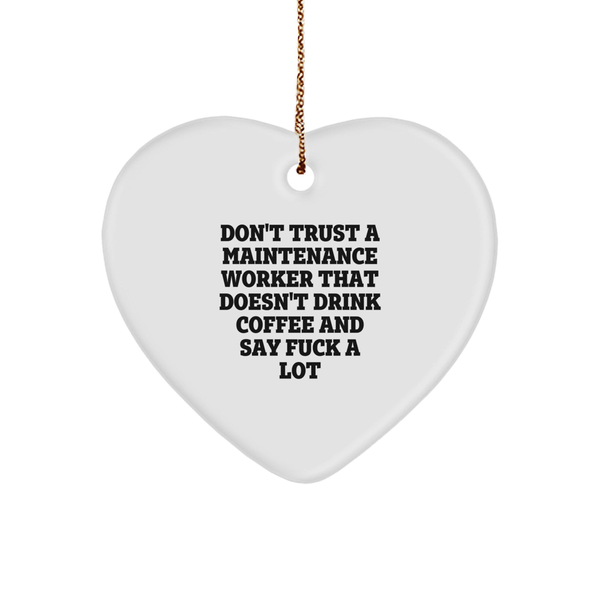 Funny Maintenance Worker Gifts from Friends for Christmas - Heart Ornament with 'Don't Trust...' Quote - Image 1
