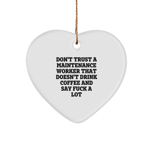 Funny Maintenance Worker Gifts from Friends for Christmas - Heart Ornament with 'Don't Trust...' Quote - Image 1