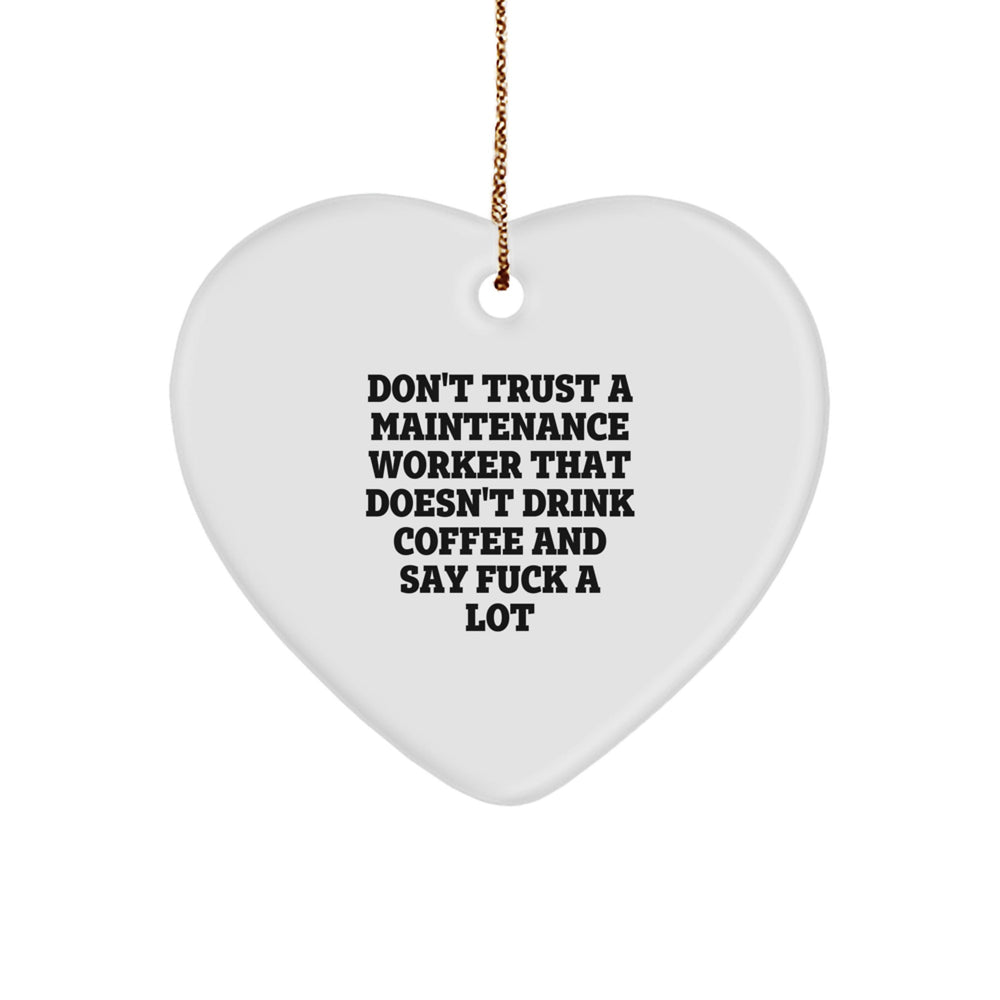 Funny Maintenance Worker Gifts from Friends for Christmas - Heart Ornament with 'Don't Trust...' Quote - Image 1