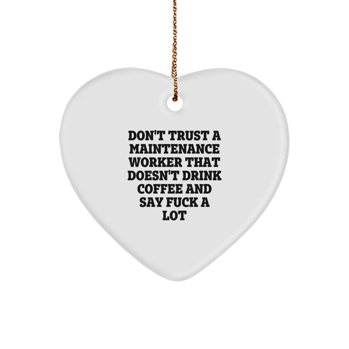 Funny Maintenance Worker Gifts from Friends for Christmas - Heart Ornament with 'Don't Trust...' Quote - Image 1