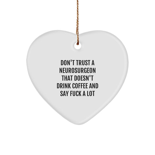 Funny Neurosurgeon Heart Ornament Gifts from Men to Neurosurgeon Friends, Gifts for Neurosurgeon, Don't Trust A Neurosurgeon That Doesn't Drink Coffee And Say F--k A Lot, Christmas Unique Gifts - Image 1