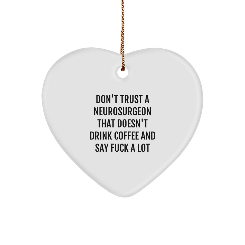 Funny Neurosurgeon Heart Ornament Gifts from Men to Neurosurgeon Friends, Gifts for Neurosurgeon, Don't Trust A Neurosurgeon That Doesn't Drink Coffee And Say F--k A Lot, Christmas Unique Gifts - Image 1