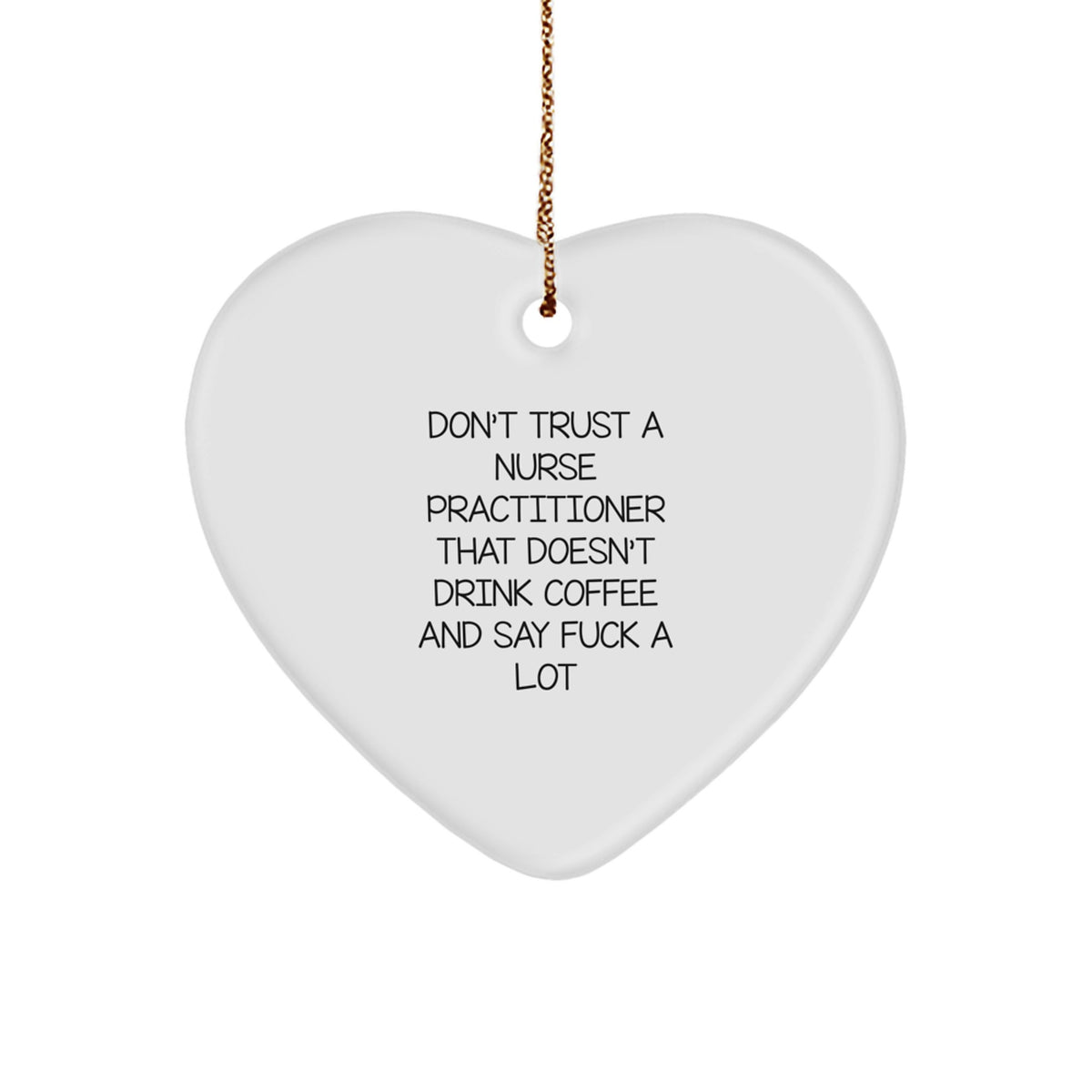 Funny Nurse Practitioner Gifts from Friends, Coworkers and Family - 'Don't Trust...' Heart Ornament, Christmas Unique Presents for Nurse Practitioners - Image 1