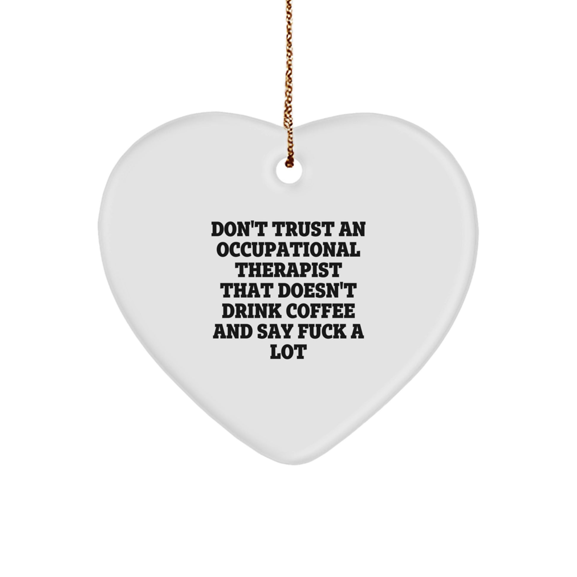 'Don't Trust An Occupational Therapist That Doesn't Drink Coffee' Heart Ornament, Gifts from Men, Women, Coworkers, Family, Friends for Occupational Therapist Christmas Unique Gifts - Image 1