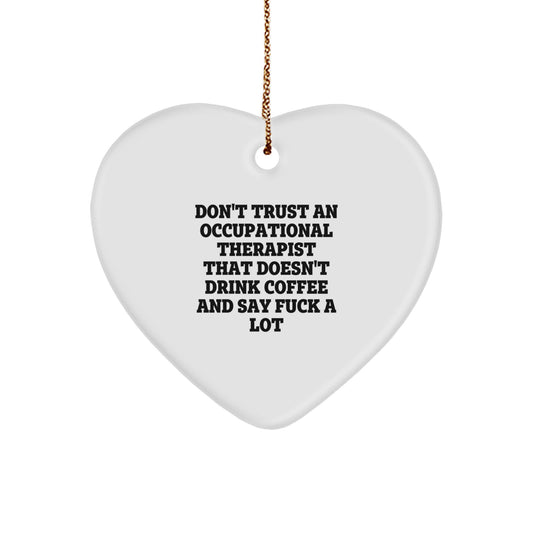 'Don't Trust An Occupational Therapist That Doesn't Drink Coffee' Heart Ornament, Gifts from Men, Women, Coworkers, Family, Friends for Occupational Therapist Christmas Unique Gifts - Image 1