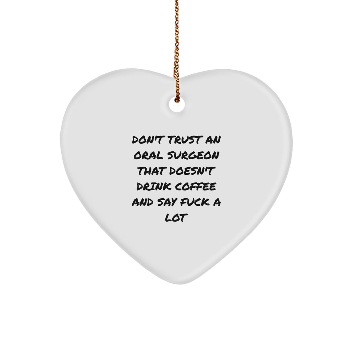 Funny Oral Surgeon Gifts from Men for Christmas Unique Gifts - Heart Ornament with Sublimation Printing, Durable MDF Material, and Gold Cord - Don't Trust Oral Surgeons Without Coffee and Profanity - Image 1