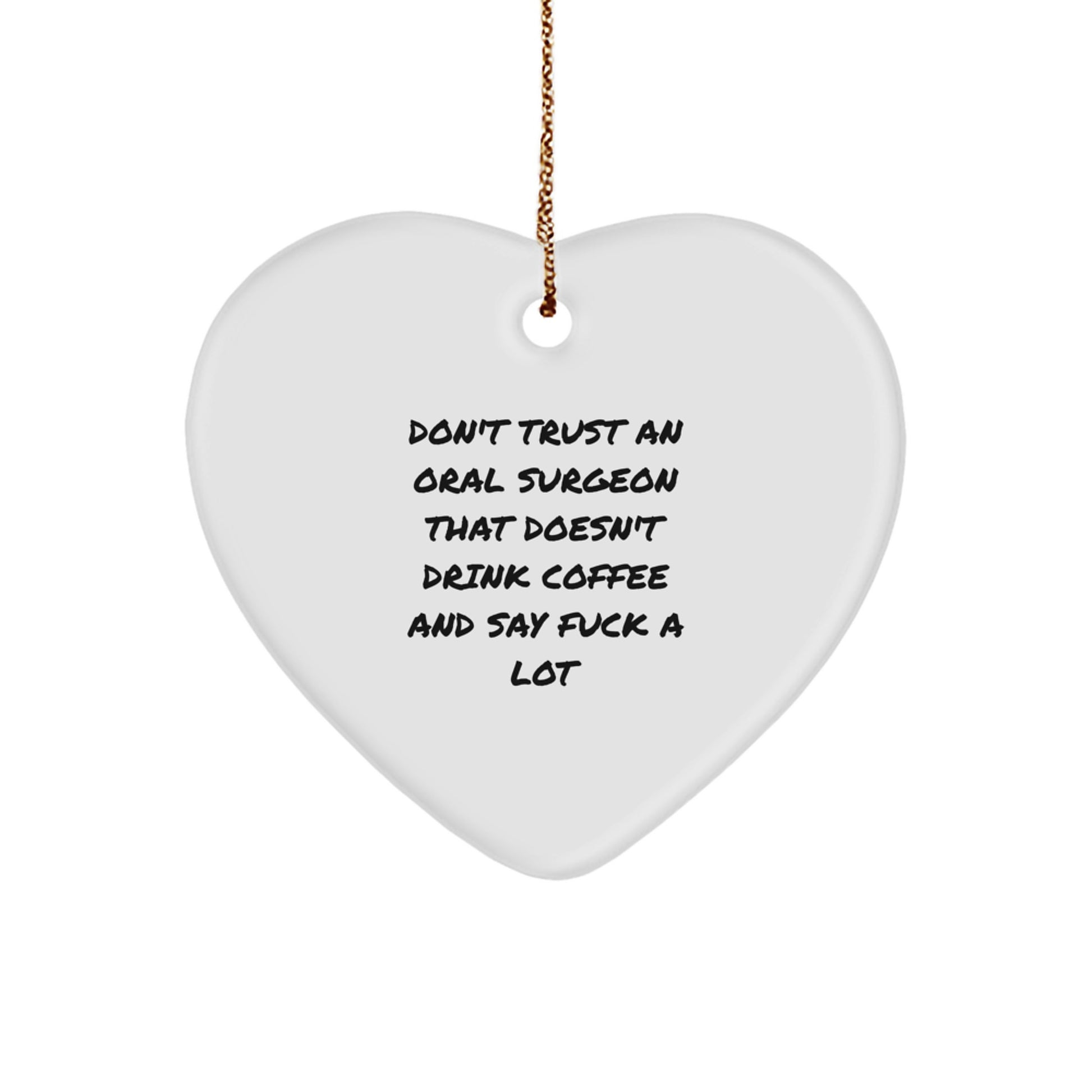 Funny Oral Surgeon Gifts from Men for Christmas Unique Gifts - Heart Ornament with Sublimation Printing, Durable MDF Material, and Gold Cord - Don't Trust Oral Surgeons Without Coffee and Profanity - Image 1