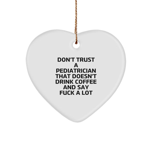Funny Gift for Pediatrician, Heart Ornament with Quote, 'Don't Trust A Pediatrician That Doesn't Drink Coffee And Say F--k A Lot', Christmas Unique Gifts from Family to Pediatrician - Image 1