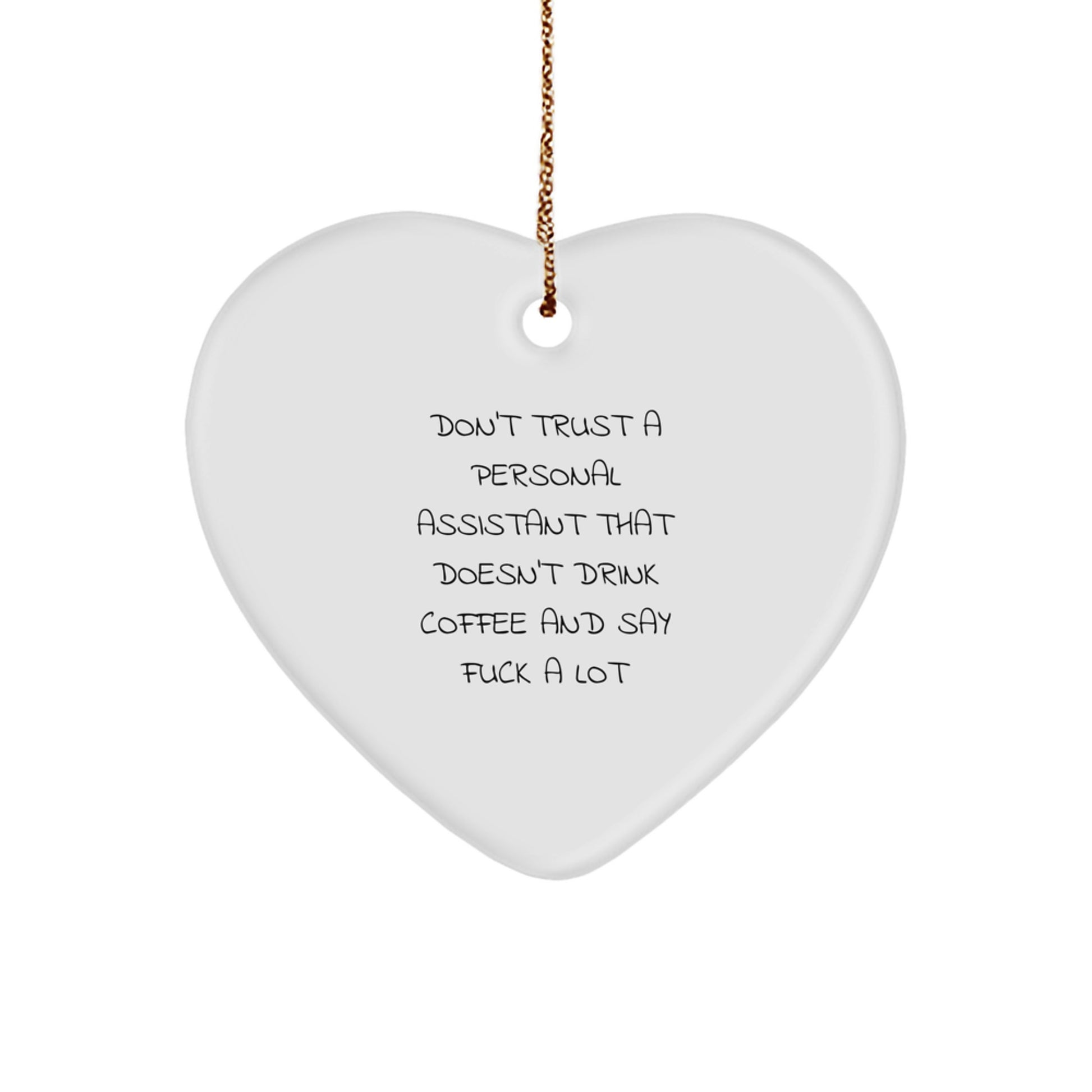 'Don't Trust A Personal Assistant That Doesn't Drink Coffee And Say 'F--k' A Lot' Funny Quote Heart Ornament, Gifts from Men to Personal Assistant, Gifts for Christmas - Image 1