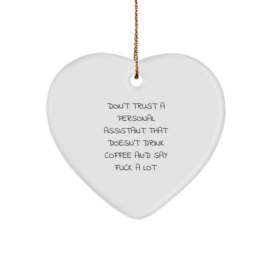 'Don't Trust A Personal Assistant That Doesn't Drink Coffee And Say 'F--k' A Lot' Funny Quote Heart Ornament, Gifts from Men to Personal Assistant, Gifts for Christmas - Image 1