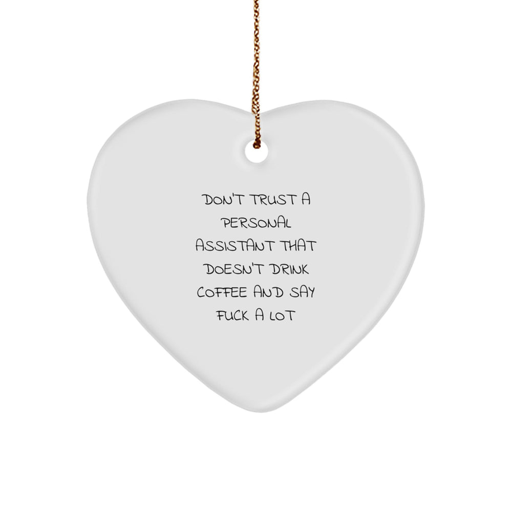 'Don't Trust A Personal Assistant That Doesn't Drink Coffee And Say 'F--k' A Lot' Funny Quote Heart Ornament, Gifts from Men to Personal Assistant, Gifts for Christmas - Image 1