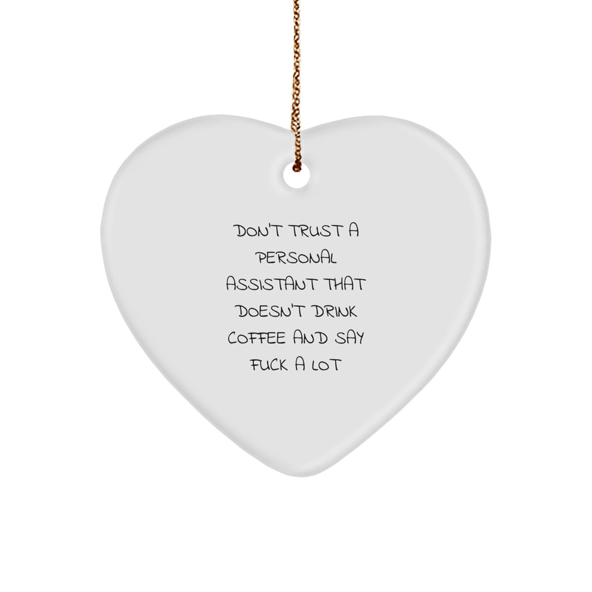 'Don't Trust A Personal Assistant That Doesn't Drink Coffee And Say 'F--k' A Lot' Funny Quote Heart Ornament, Gifts from Men to Personal Assistant, Gifts for Christmas - Image 1