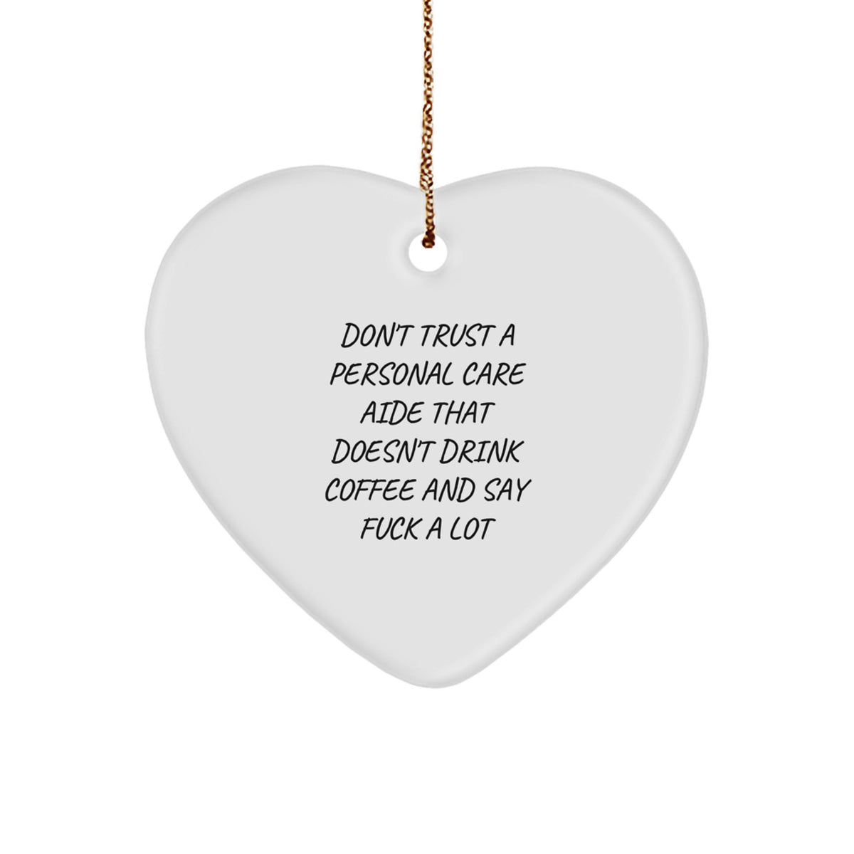 Funny Personal Care Aide Gifts from Friends, Coworkers, Family - Heart Ornament Don't Trust A Personal Care Aide That Doesn't Drink Coffee And Say F--k A Lot for Christmas - Image 1
